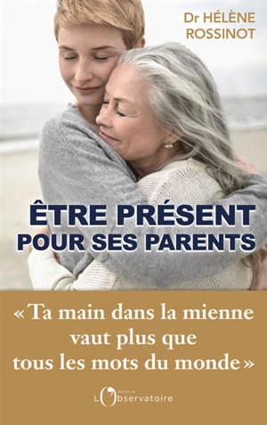 Etre présent pour ses parents - Hélène Rossinot