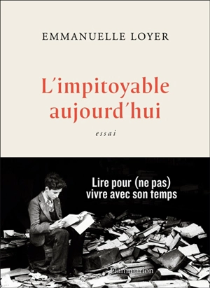 L'impitoyable aujourd'hui : essai - Emmanuelle Loyer