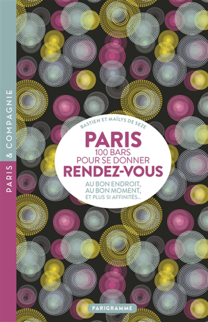 Paris, 100 bars pour se donner rendez-vous : au bon endroit, au bo... - Maïlys de Seze