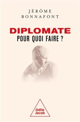 Diplomate, pour quoi faire ? - Jérôme Bonnafont