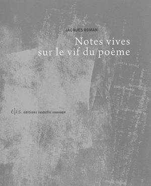 Notes vives sur le vif du poème - Jacques Roman