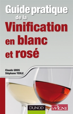 Guide pratique de la vinification en blanc et rosé - Claude Gros