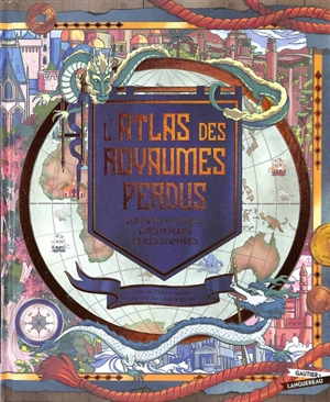 L'atlas des royaumes perdus : contrées mythiques, cités perdues et îles disparues - Emily Hawkins