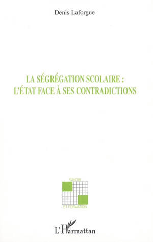 La ségrégation scolaire : l'Etat face à ses contradictions - Denis Laforgue