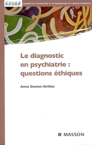 Le diagnostic en psychiatrie : questions éthiques - Congrès de psychiatrie et de neurologie de langue française (2006)