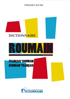 Dictionnaire français-roumain, roumain-français. Dictionar francez-român, român-francez - Vincent Ilutiu