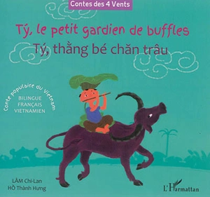 Ty, le petit gardien de buffles : conte populaire du Viêt Nam. Ty, thang bé chan trâu - Chi-Lan Lam