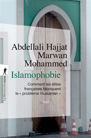 Islamophobie : comment les élites françaises fabriquent le problème musulman - Abdellali Hajjat