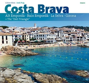 Costa Brava : Alt Empordà, Baix Empordà, La Selva, Girona + the Dali triangle - Llàtzer Moix