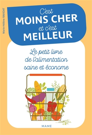 C'est moins cher et c'est meilleur : le petit livre de l'alimentation saine et économe - Marie-Hélène Ravidat