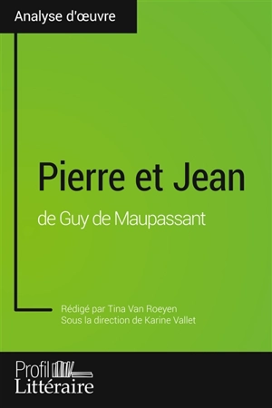 Pierre et Jean de Guy de Maupassant (Analyse approfondie) : Approfondissez votre lecture des romans classiques et modernes avec Profil-Litteraire.fr - Van Roeyen Tina Mouneimné