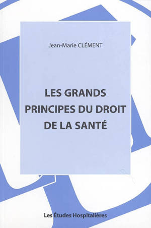 Les grands principes du droit de la santé - Jean-Marie Clément