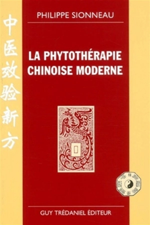 La phytothérapie chinoise moderne - Philippe Sionneau