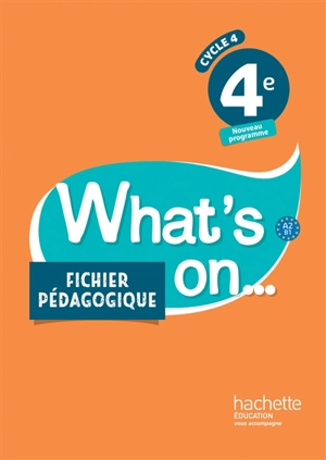 What's on... 4e, cycle 4, A2-B1 : fichier pédagogique : nouveau programme - Peter Chilvers