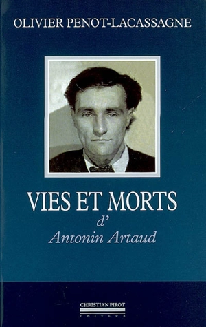 Vies et morts d'Antonin Artaud - Olivier Penot-Lacassagne