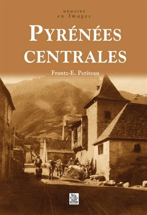 Pyrénées centrales - Frantz-Emmanuel Petiteau