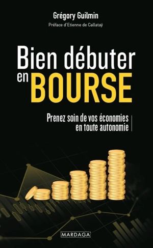 Bien débuter en Bourse : prenez soin de vos économies en toute autonomie - Grégory Guilmin