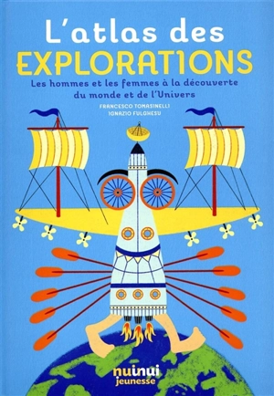 L'atlas des explorations : les hommes et les femmes à la découverte du monde et de l'Univers - Francesco Tomasinelli