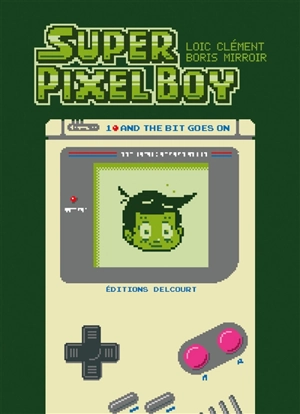 Super pixel boy. Vol. 1. And the bit goes on - Loïc Clément