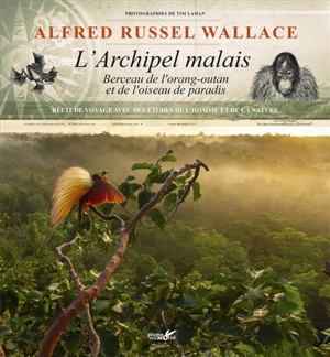 L'archipel malais : berceau de l'orang-outan et de l'oiseau de paradis : récit de voyage avec des études de l'homme et de la nature - Alfred Russel Wallace