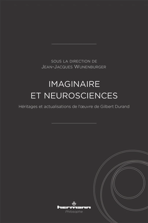 Imaginaire et neurosciences : héritages et actualisations de l'oeuvre de Gilbert Durand