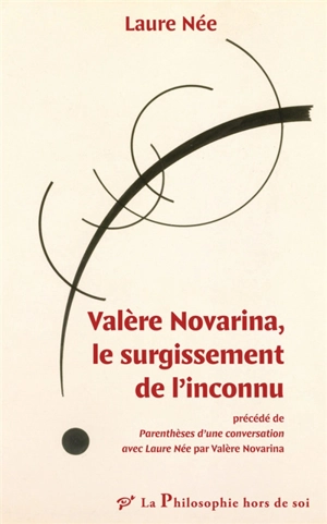 Valère Novarina, le surgissement de l'inconnu. Parenthèses d'une conversation avec Laure Née - Laure Née