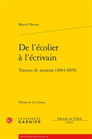 De l'écolier à l'écrivain : travaux de jeunesse (1884-1895) - Marcel Proust