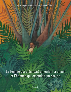 La femme qui attendait un enfant à aimer et l'homme qui attendait un garçon - Alain Serge Dzotap