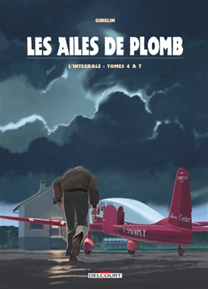 Les ailes de plomb : l'intégrale. Vol. 2. Tomes 4 à 7 - Christophe Gibelin