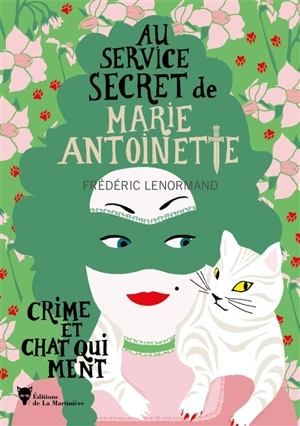 Au service secret de Marie-Antoinette. Vol. 8. Crime et chat qui ment - Frédéric Lenormand