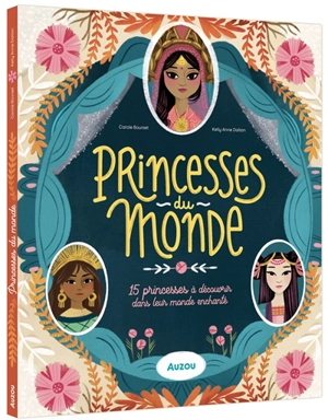 Princesses du monde : 15 princesses à découvrir dans leur monde enchanté - Carole Bourset