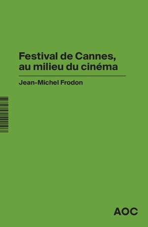 Festival de Cannes, au milieu du cinéma. Cannes film Festival, in the midst of cinema - Jean-Michel Frodon