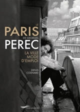 Le Paris de Georges Perec : la ville mode d'emploi - Denis Cosnard