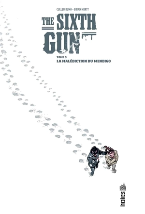 The sixth gun. Vol. 5. La malédiction du Wendigo - Cullen Bunn