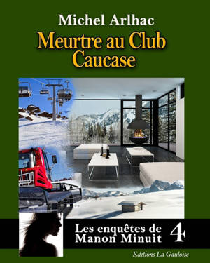 Les enquêtes de Manon Minuit. Vol. 4. Meurtre au club Caucase - Michel Arlhac