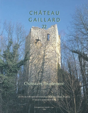 Château-Gaillard : études de castellologie médiévale. Vol. 22. Château et peuplement : actes du colloque international de Voiron (Isère, France), 28 août-4 septembre 2004 - Colloque international du Château-Gaillard (22 ; 2004 ; Voiron, Isère)