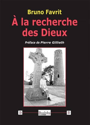 A la recherche des dieux - Bruno Favrit