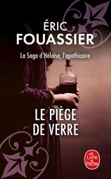 La saga d'Héloïse, l'apothicaire. Vol. 2. Le piège de verre - Eric Fouassier