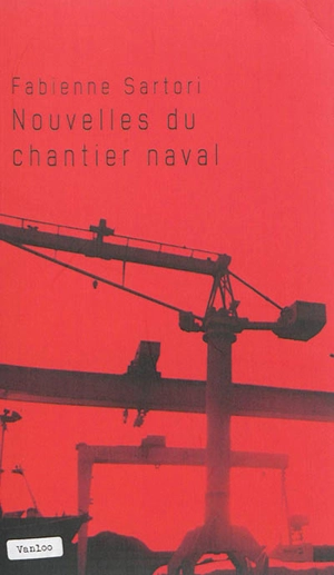 Nouvelles du chantier naval : récit - Fabienne Sartori