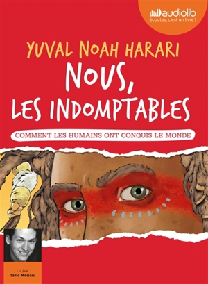 Nous, les indomptables. Comment les humains ont conquis le monde - Yuval Noah Harari