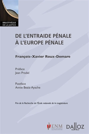 De l'entraide pénale à l'Europe pénale - François-Xavier Roux-Demare