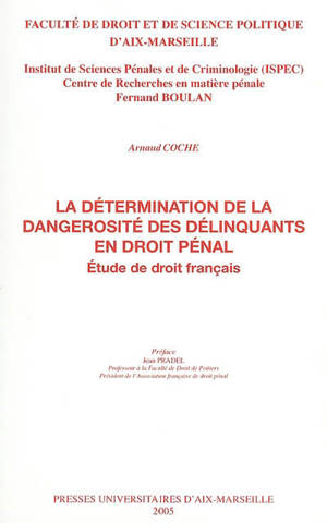 La détermination de la dangerosité des délinquants en droit pénal : étude de droit français - Arnaud Coche