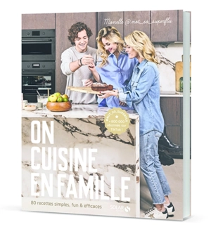 On cuisine en famille : 80 recettes simples, fun & efficaces - Monelle