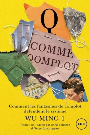 Q comme Qomplot : Comment les fantasmes de complot défendent le système - Wu Ming 1