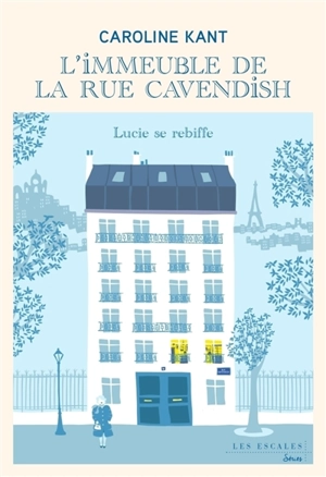 L'immeuble de la rue Cavendish. Vol. 3. Lucie se rebiffe - Caroline Kant