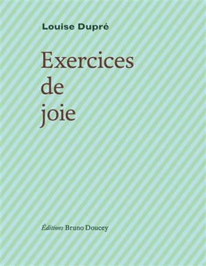 Exercices de joie - Louise Dupré