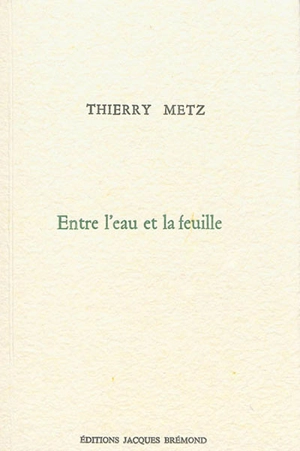 Entre l'eau et la feuille - Thierry Metz