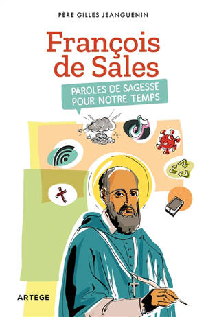 Saint François de Sales : paroles de sagesse pour notre temps - Gilles Jeanguenin