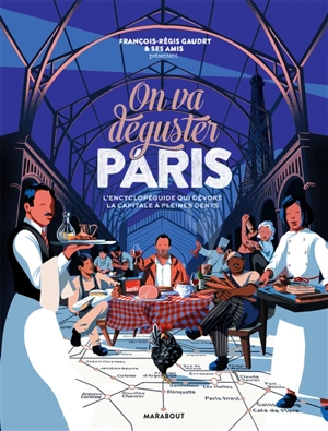 On va déguster Paris : l'encyclopédie qui dévore la capitale à pleines dents - François-Régis Gaudry
