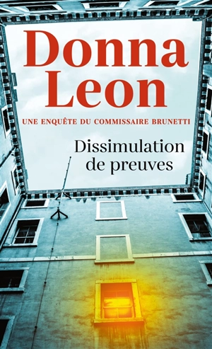 Une enquête du commissaire Brunetti. Dissimulation de preuves - Donna Leon